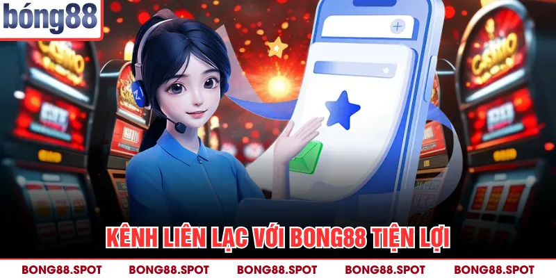 Kênh liên lạc với bong88 tiện lợi
