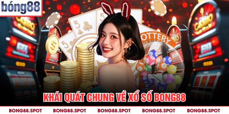 Khái quát chung về xổ số bong88