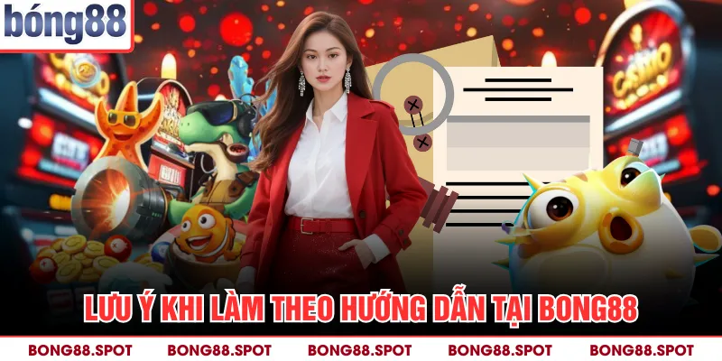 Lưu ý khi làm theo hướng dẫn tại bong88