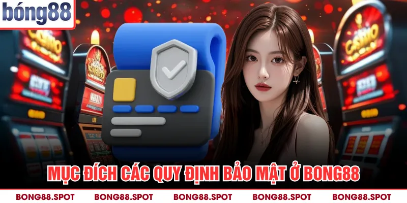 Mục đích các quy định bảo mật ở bong88
