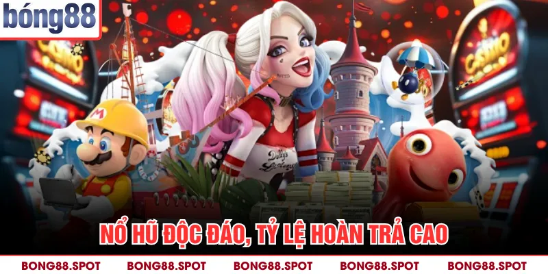 Nổ hũ độc đáo, tỷ lệ hoàn trả cao