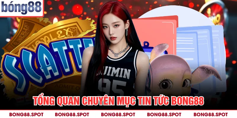 Tổng quan chuyên mục tin tức bong88